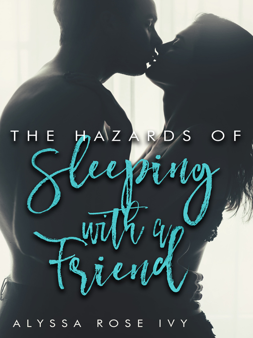 Title details for The Hazards of Sleeping with a Friend by Alyssa Rose Ivy - Available